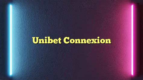 unibet connexion.